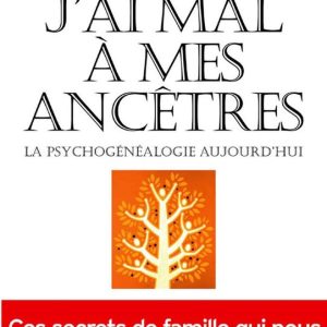 J’ai mal à mes ancêtres ! J’ai mal à mes ancêtres !