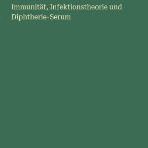 Immunität, Infektionstheorie und Diphtherie-Serum
