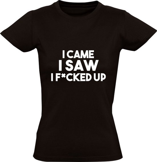I came i saw i fucked up Dames T-shirt | relatie |