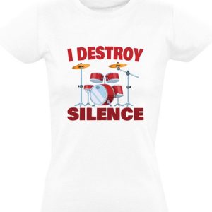 I destroy silence Dames T-shirt | drum | drummer | band | muziek | geluid | herrie