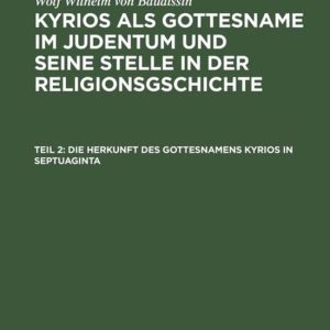 Die Herkunft des Gottesnamens Kyrios in Septuaginta Die Herkunft des Gottesnamens Kyrios in Septuaginta