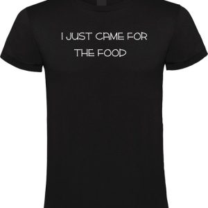 I Just Came for the Food – T-Shirt – Zwart I Just Came for the Food – T-Shirt – Zwart