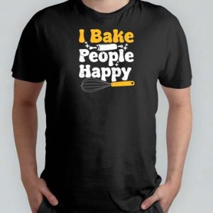 I Bake People Happy. – T Shirt – Baking – CakeLife – Bakken – TaartTijd – Cooking – HomeChef – Funny – Koken – ZelfgemaaktLekker I Bake People Happy. – T Shirt – Baking – CakeLife – Bakken – TaartTijd – Cooking – HomeChef – Funny – Koken – ZelfgemaaktLekker