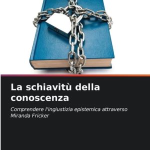 La schiavitù della conoscenza La schiavitù della conoscenza