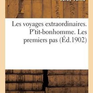 Les Voyages Extraordinaires. P’Tit-Bonhomme. Les Premiers Pas