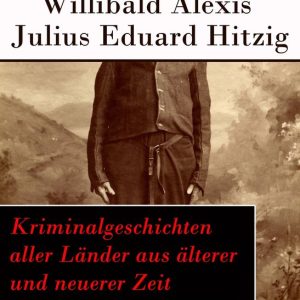 Kriminalgeschichten aller Länder aus älterer und neuerer Zeit