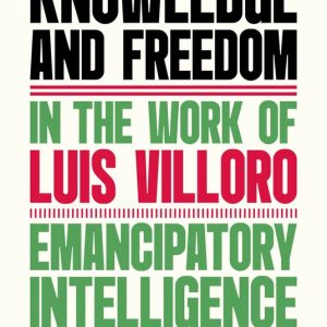 Knowledge and Freedom in the Work of Luis Villoro Knowledge and Freedom in the Work of Luis Villoro