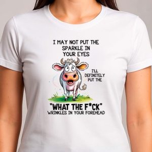 I may not put the Sparkle in your eyes – T Shirt – Cute – Sarcastic – GoodVibes – Sarcasm – Funny – Gift – Cadeau – Sarcastisch – SarcastischeVibes – schattig – lief – feelgood