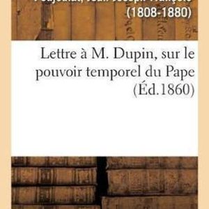 Lettre À M. Dupin, Sur Le Pouvoir Temporel Du Pape