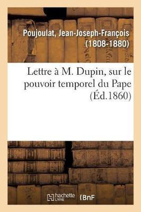 Lettre À M. Dupin, Sur Le Pouvoir Temporel Du Pape