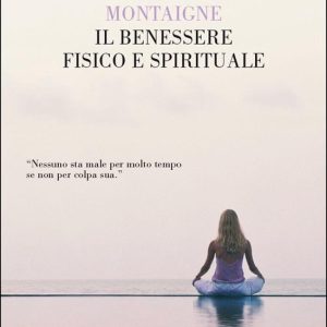 Il benessere fisico e spirituale Il benessere fisico e spirituale