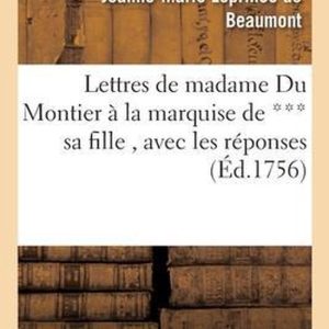 Lettres de Madame Du Montier À La Marquise de *** Sa Fille, Avec Les Réponses