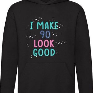 I Make 90 Look Good Hoodie – verjaardag – cadeau – feest I Make 90 Look Good Hoodie – verjaardag – cadeau – feest