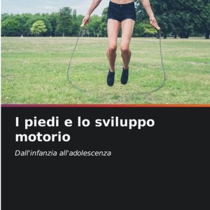 I piedi e lo sviluppo motorio I piedi e lo sviluppo motorio