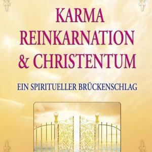 Karma, Reinkarnation und Christentum Karma, Reinkarnation und Christentum