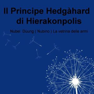 Il Principe Hedgàhard di Hierakonpolis Il Principe Hedgàhard di Hierakonpolis