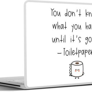Laptop sticker – 12.3 inch – Spreuken – Quotes – You don’t know what you have until it’s gone – WC papier – Toilet – 30x22cm – Laptopstickers – Laptop skin – Cover