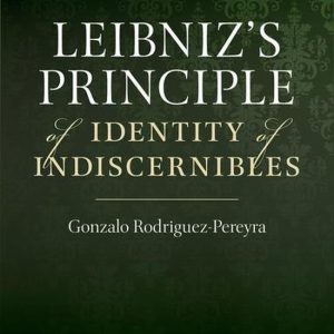 Leibniz’s Principle of Identity of Indiscernibles Leibniz’s Principle of Identity of Indiscernibles