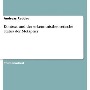 Kontext und der erkenntnistheoretische Status der Metapher Kontext und der erkenntnistheoretische Status der Metapher