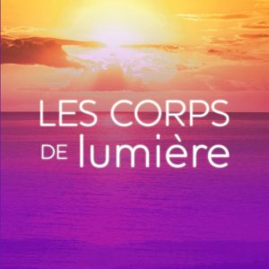 Les corps de Lumière Les corps de Lumière