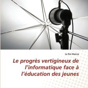 Le progrès vertigineux de l’informatique face à l’éducation des jeunes Le progrès vertigineux de l’informatique face à l’éducation des jeunes