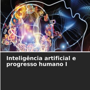 Inteligência artificial e progresso humano I